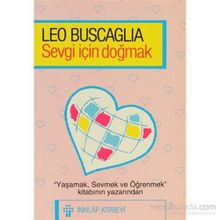Sevgi İçin Doğmak - Leo Buscaglia