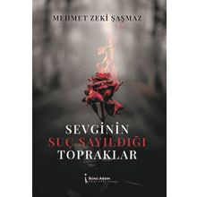 Sevginin Suç Sayıldığı Topraklar - Mehmet Zeki Şaşamaz