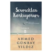 Sevmekten Korkuyorum - Ahmed Günbay Yıldız