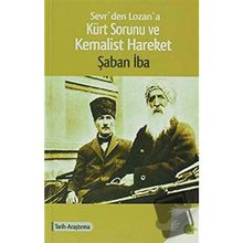 SEVR´DEN LOZAN´A KÜRT SORUNU VE KEMALIST HAREKET - ŞABAN IBA