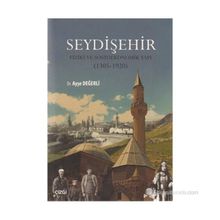 SEYDIŞEHIR - FIZIKI VE SOSYOEKONOMIK YAPI (1305 - 1920) - AYŞE DEĞERLI