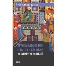 Şeyh Evhadü'd Din Hamid El-Kirmani ve Evhadiyye Hareketi - Mikail Bayram