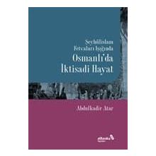 Şeyhülislam Fetvaları Işığında Osmanlı'da İktisadi Hayat - Abdulkadir Atar