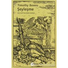ŞEYLEŞME GEÇ KAPITALIZMDE ENDİŞE - TIMOTHY BEWES
