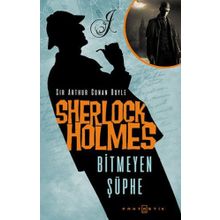 Sherlock Holmes Bitmeyen Şüphe - Sir Arthur Conan Doyle