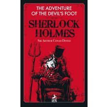 Sherlock Holmes: The Adventure Of The Devil’S Foot - Sir Arthur Conan Doyle