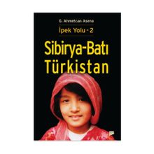 Sibirya - Batı Türkistan - İpek Yolu 2 - G. Ahmetcan Asena