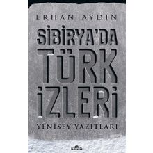 Sibirya'da Türk İzleri - Erhan Aydın