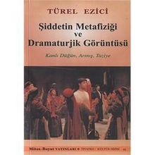 Şiddetin Metafiziği ve Dramaturjik Görüntüsü - Türel Ezici