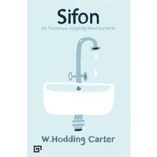 Sifonsu Tesisatçısı Uygarlığı Nasıl Kurtardı - W. Hodding Carter
