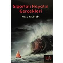SİGORTALI HAYATIN GERÇEKLERİ - ATILLA ÇİLİNGİR