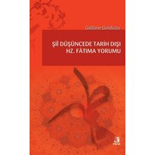 Şii Düşüncede Tarih Dışı Hz. Fatıma Yorumu - Güldane Gündüzöz