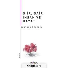 Şiir, Şair İnsan Ve Hayat - Mustafa Özçelik