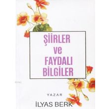 Şiirler ve Faydalı Bilgiler - İlyas Berk