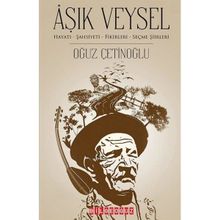Âşık Veysel Hayatı Şahsiyeti Fikirleri Seçme Şiirleri - Oğuz Çetinoğlu