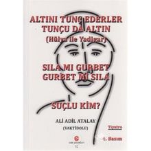 SILA MI GURBET GURBET MI SILA, SUÇLU KIM? ALTINI TUNÇ EDERLER TUNÇU DA ALTIN - ADIL ALI ATALAY VAKTIDOLU