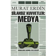 SİLAHSIZ KUVVETLER: MEDYA DARBELERDE BASININ AYAK SESLERI - MURAT ERDIN