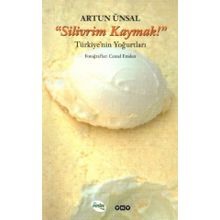 "SILIVRIM KAYMAK!" TÜRKİYE'NİN YOĞURTLARI - ARTUN ÜNSAL (ISBN:9789750812347)
