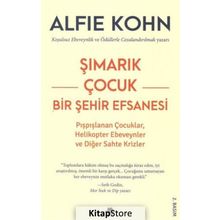Şımarık Çocuk Bir Şehir Efsanesi - Alfie Kohn