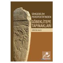 Simgebilim Perspektifinden Göbeklitepe Tapınakları - Ozan Yayıncılık