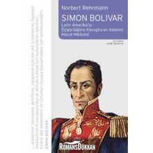 Simon Bolivar Latin Amerikayı Özgürlüğe Kavuşturan Adamın Hayat Hikayesi - Norbert Rehrmann
