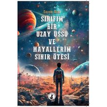 Sınıfım Bir Uzay Üssü ve Hayallerim Sınır Ötesi - Ekrem Acar