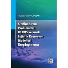Sınıflandırma Problemleri - Utadıs ve Sıralı Lojistik Regresyon Modelleri Karşılaştırması - Kübra Akyol Özcan