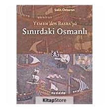 SINIRDAKİ OSMANLI YEMEN`DEN BASRA`YA - SALIH ÖZBARAN