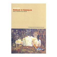 SINIRLAR VE KARDEŞLER İRAN VE AZERBAYCANLI KİMLİĞİ - BRENDA SHAFFER