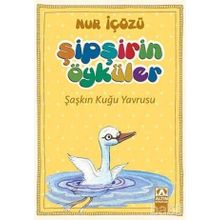 Şipşirin Öyküler : Şaşkın Kuğu Yavrusu - Nur İçözü