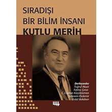 Sıradışı Bir Bilim İnsanı - Kutlu Merih