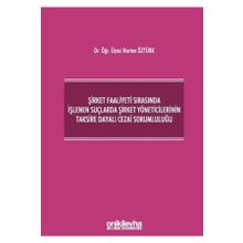 Şirket Faaliyeti Sırasında İşlenen Suçlarda Şirket Yöneticilerinin Taksire Dayalı Cezai Sorumluluğu - Nurten Öztürk