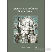 Şişman Kadın Ölmez, Opera Bitmez - Murat Tuncay