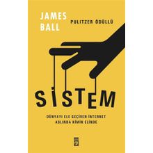 Sistem Dünyayı Ele Geçiren İnternet Kimin Elinde - James Ball - Timaş Yayınları