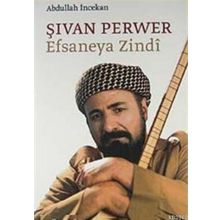 ŞİVAN PERVER EFSANEYA ZINDI - ABDULLAH İNCEKAN