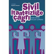 SIVIL İTAATSİZLİĞE ÇAĞRI - GILLES LUNEAU;JOSÉ BOVÉ