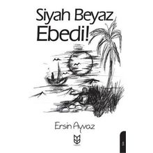 Siyah Beyaz Ebedi! - Ersin Ayvaz