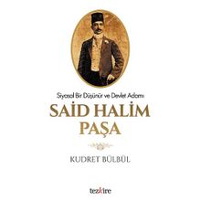 Siyasal Bir Düşünür ve Devlet Adamı Said Halim Paşa - Kudret Bülbül