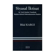 SIYASAL İKTISAT BIR TARIH FELSEFESI TEMELINDE BÜYÜME MERKEZLI MAKROEKONOMININ ELEŞTIRISI - BILAL KARGI
