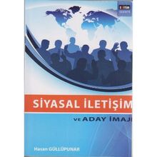 SIYASAL İLETİŞİM VE ADAY İMAJI - HASAN GÜLLÜPUNAR