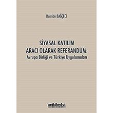 Siyasal Katılım Aracı Olarak Referandum Avrupa Birliği ve Türkiye Uygulamaları Hamide Bağçeci - On İki Levha Yayınları