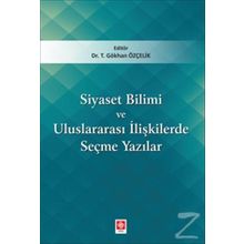 Siyaset Bilimi ve Uluslararası İlişkilerde Seçme Yazılar - Gökhan Özçelik