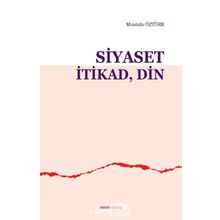 Siyaset İtikad Din - Mustafa Öztürk