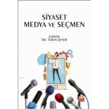 Siyaset Medya ve Seçmen - Başak Solmaz