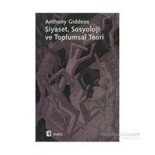SIYASET SOSYOLOJI VE TOPLUMSAL TEORI - ANTHONY GIDDENS