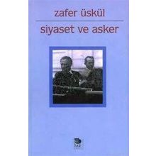 Siyaset ve Asker - Zafer Üskül