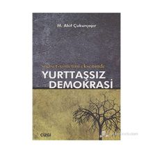SIYASET-YÖNETİM EKSENINDE YURTTAŞSIZ DEMOKRASI - M. AKIF ÇUKURÇAYIR