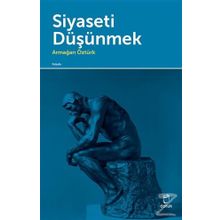 Siyaseti Düşünmek - Armağan Öztürk