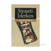 SIYASETI İZLERKEN - TANJU TOSUN