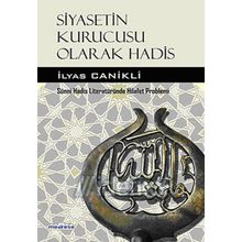 Siyasetin Kurucusu Olarak Hadis - İlyas Canikli